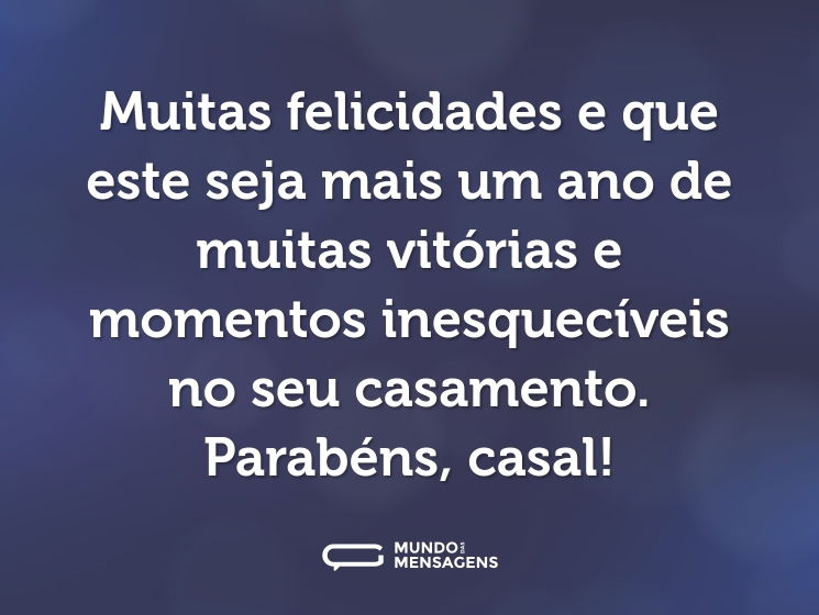 Muitas felicidades e que este seja mais um ano de muitas vitórias e momentos inesquecíveis no seu casamento. Parabéns, casal!