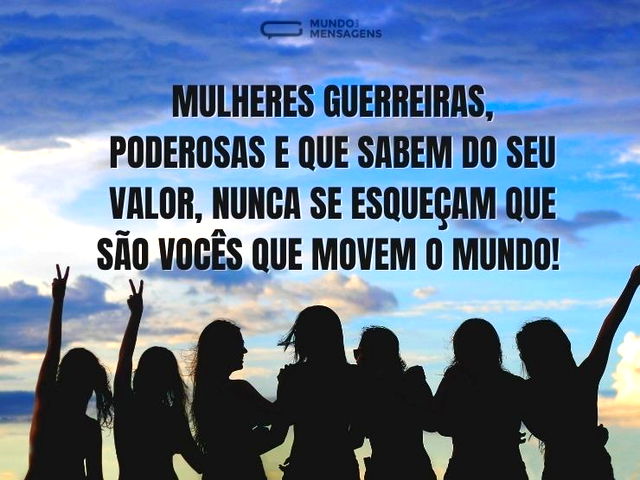 São vocês que movem o mundo, mulheres