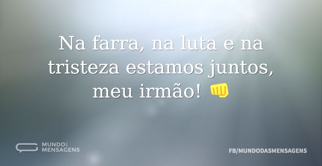 Na farra, na luta e na tristeza estamos ...