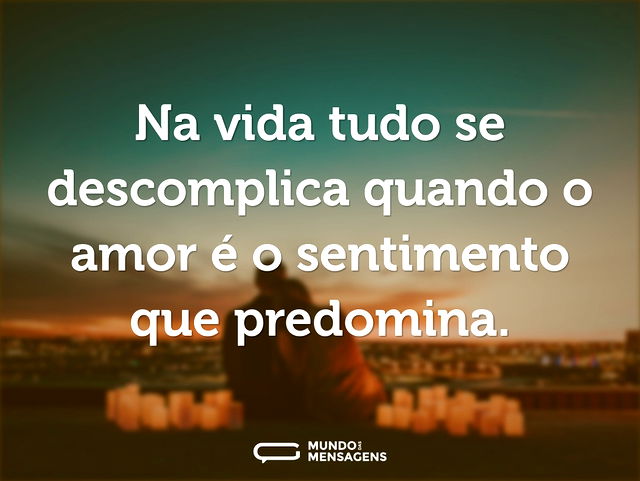 Na vida tudo se descomplica quando o amo...