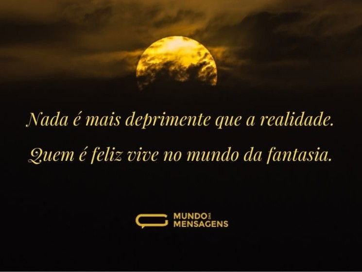 Nada é mais deprimente que a realidade 