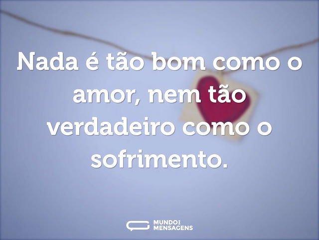 Nada é tão bom como o amor, nem tão verd...