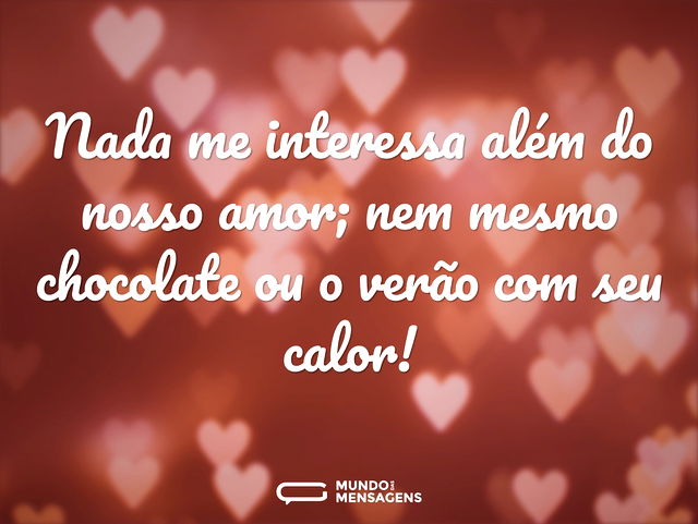 Nada me interessa além do nosso amor; ne...