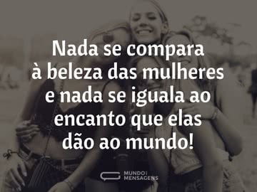 Nada se compara à beleza das mulheres
