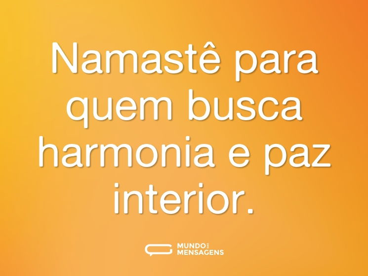 Namastê para quem busca harmonia e paz interior.