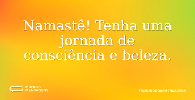 Namastê! Tenha uma jornada de consciênci...