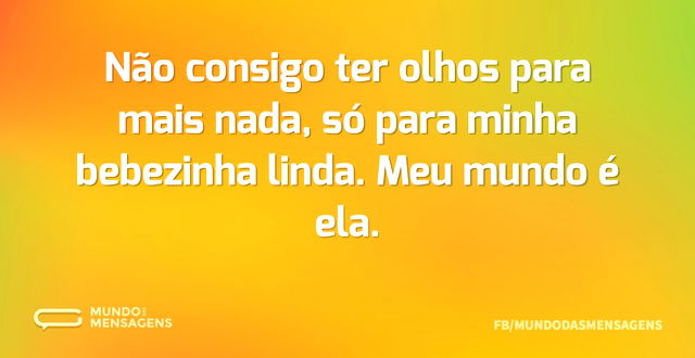 Não consigo ter olhos para mais nada, só...