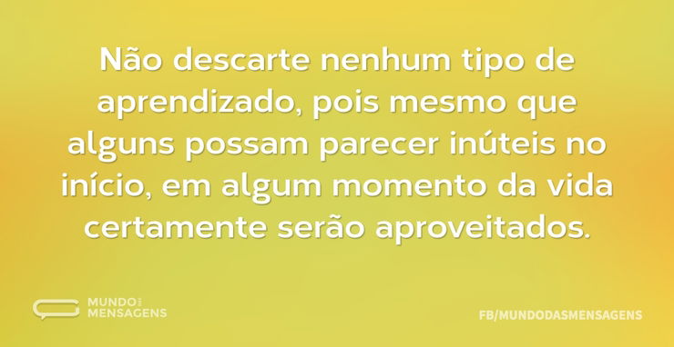 Não descarte nenhum tipo de aprendizado - Mundo das Mensagens