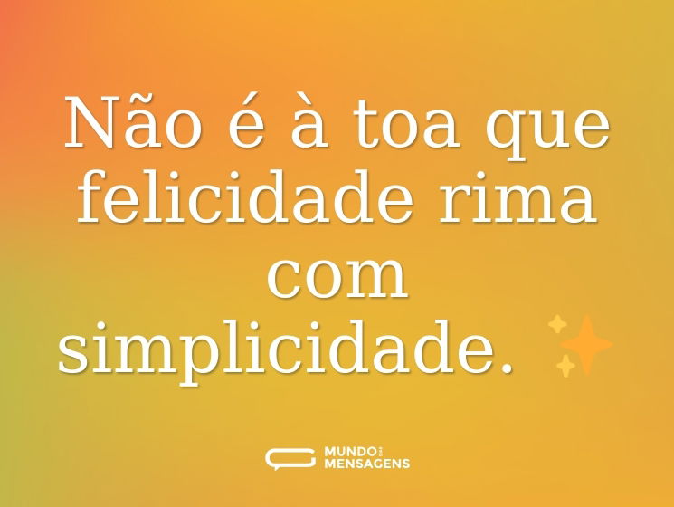 Não é à toa que felicidade rima com simplicidade. ✨