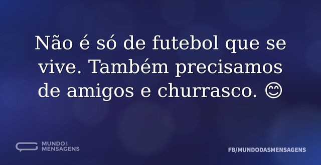 Não é só de futebol que se vive. Também ...