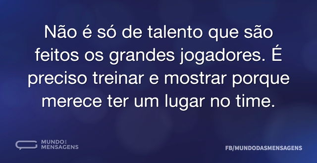 Não é só de talento que são feitos os gr...