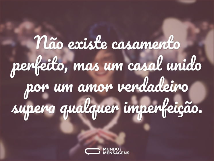 Não existe casamento perfeito, mas um ca...