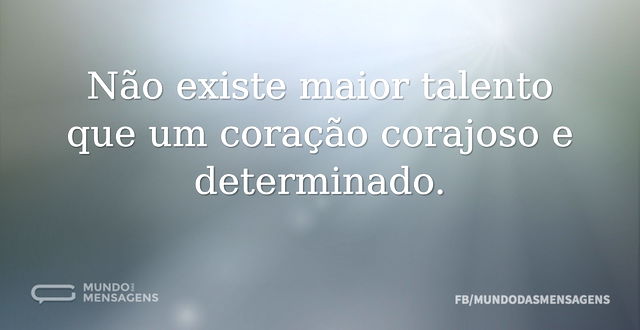 Não existe maior talento que um coração ...