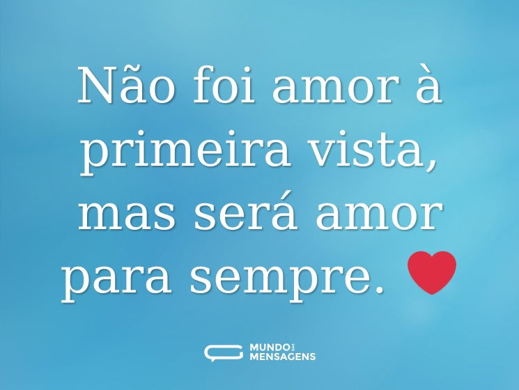 Não foi amor à primeira vista, mas será amor para sempre. ❤