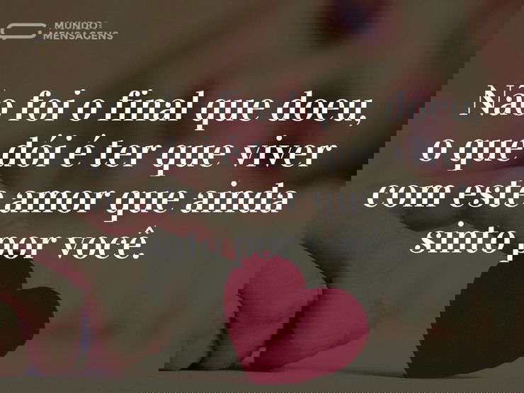 Ter que viver com este amor que ainda sinto - Mundo das Mensagens