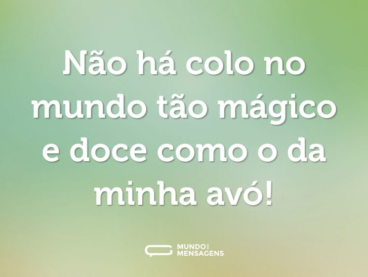 Não há colo no mundo tão mágico e doce como o da minha avó!
