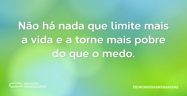 Não há nada que limite mais a vida e a t...