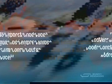 Seremos amigas seja onde for