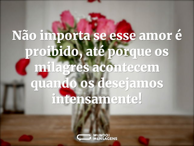 Não importa se esse amor é proibido, até...