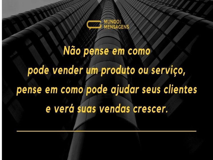 Não pense em como pode vender um produto ou serviço, pense em como pode ajudar seus clientes e verá suas vendas crescer.