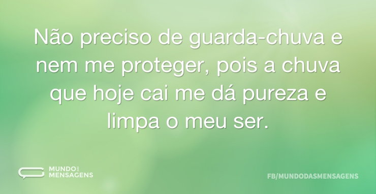 Não preciso de guarda-chuva e nem me pro - Mundo das Mensagens