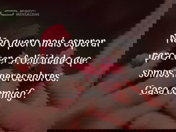 Não quero esperar para me casar com você