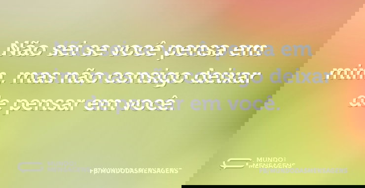 Não sei se você pensa em mim, mas não co - Mundo das Mensagens