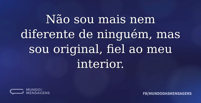 Não sou mais nem diferente de ninguém, m...