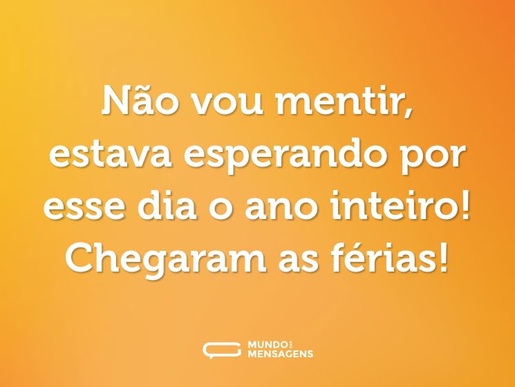 Não vou mentir, estava esperando por esse dia o ano inteiro! Chegaram as férias!
