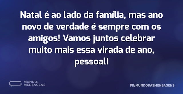 Natal é ao lado da família, mas ano novo...