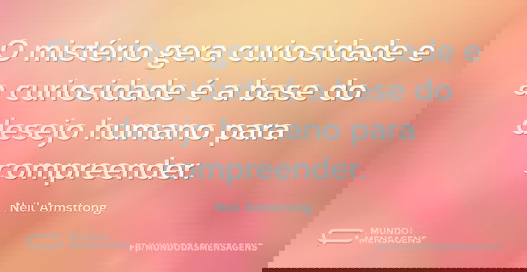 O mistério gera curiosidade e a curiosid...
