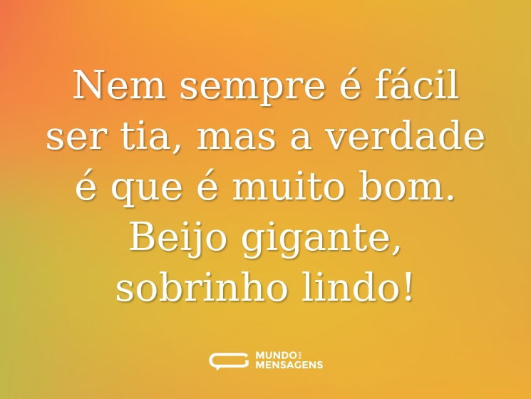 Nem sempre é fácil ser tia, mas a verdade é que é muito bom. Beijo gigante, sobrinho lindo!