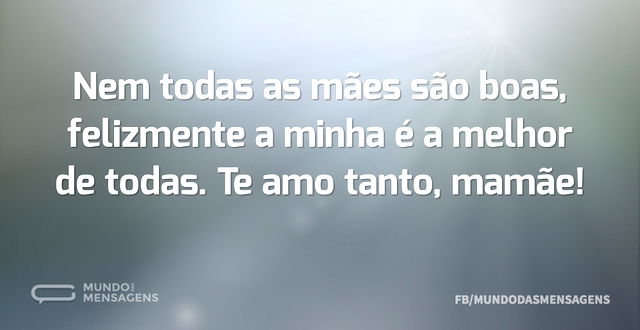 Nem todas as mães são boas, felizmente a...