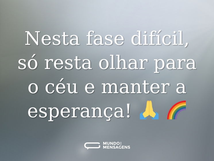 Nesta fase difícil, só resta olhar para o céu e manter a esperança! 🙏 🌈