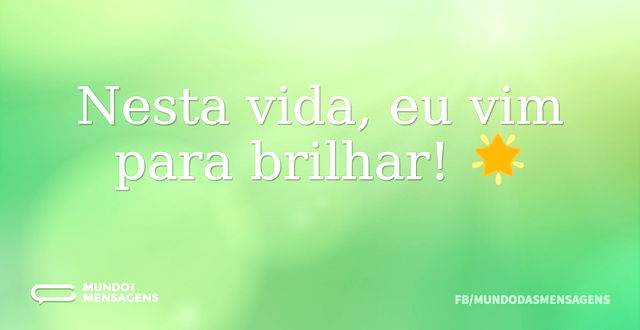 Nesta vida, eu vim para brilhar! 🌟...