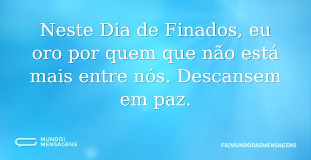 Neste Dia de Finados, eu oro por quem qu...