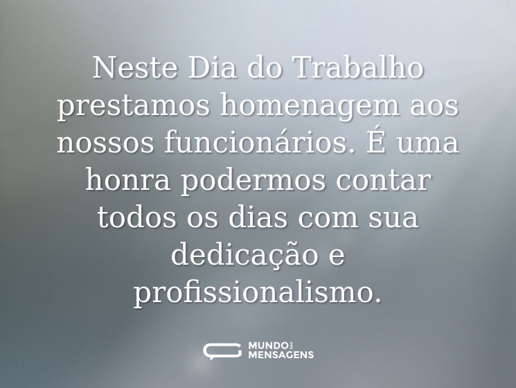 Neste Dia do Trabalho prestamos homenagem aos nossos funcionários. É uma honra podermos contar todos os dias com sua dedicação e profissionalismo.