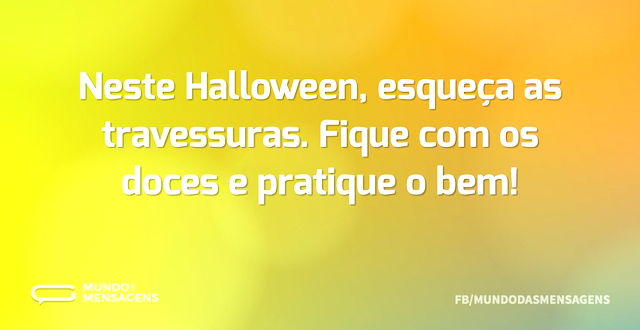 Neste Halloween, esqueça as travessuras...