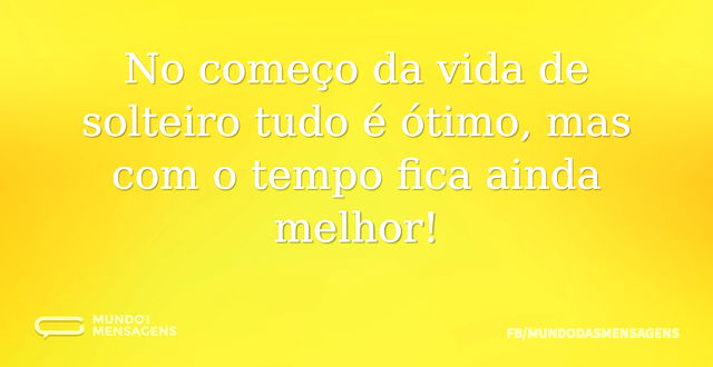 No começo da vida de solteiro tudo é óti...