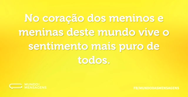 No coração dos meninos e meninas deste m...