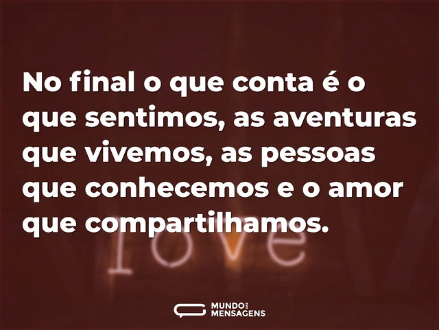 No final o que conta é o que sentimos, a...