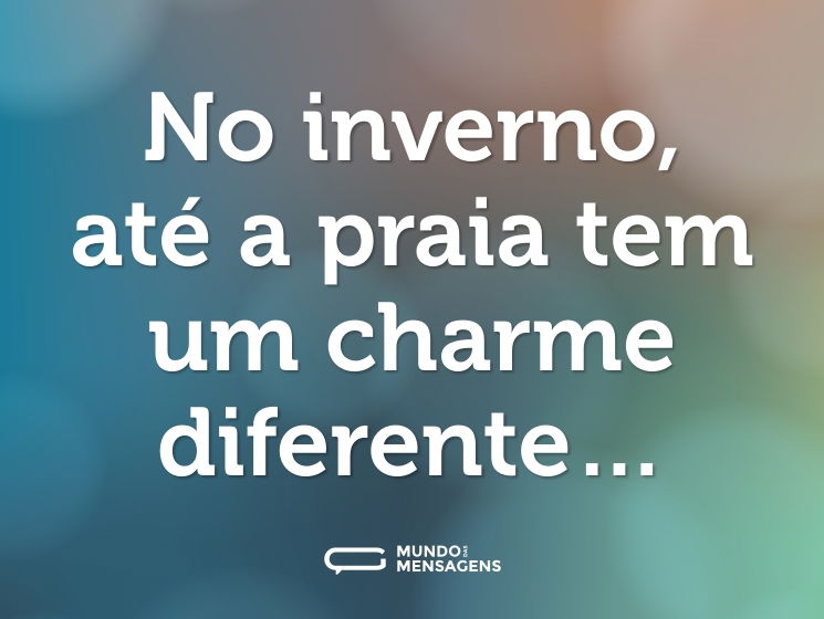 No inverno, até a praia tem um charme diferente…