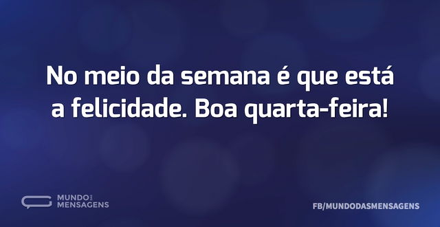 No meio da semana é que está a felicidad...