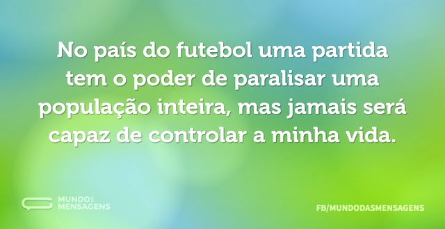 No país do futebol uma partida tem o pod...