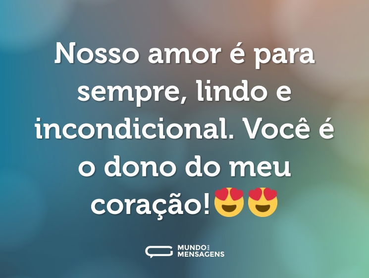 Nosso amor é para sempre, lindo e incondicional. Você é o dono do meu coração!😍😍