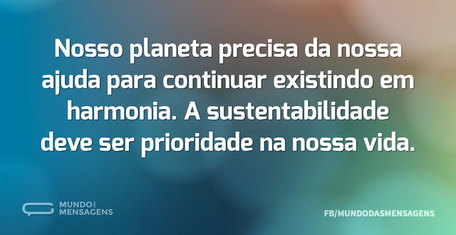 Nosso planeta precisa da nossa ajuda par...