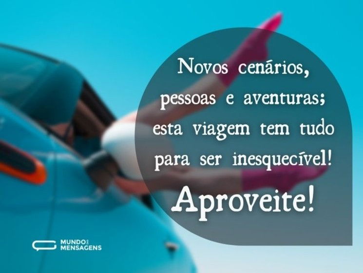 Novos cenários, pessoas e aventuras; esta viagem tem tudo para ser inesquecível! Aproveite!