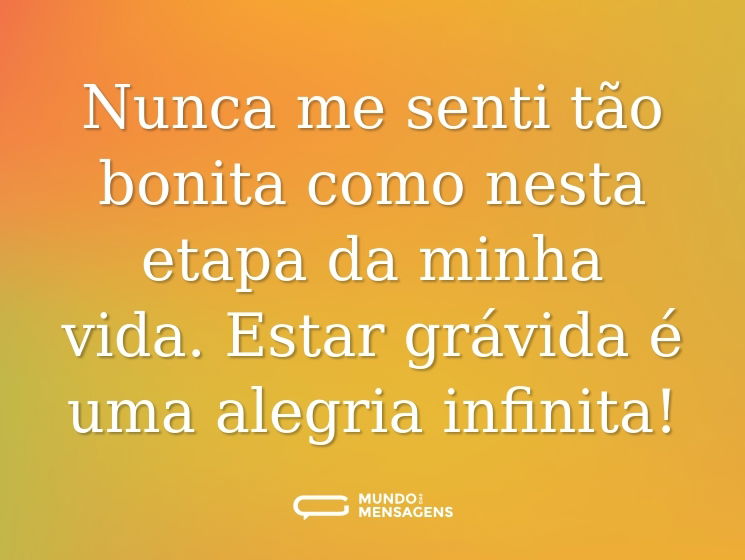 Nunca me senti tão bonita como nesta etapa da minha vida. Estar grávida é uma alegria infinita!