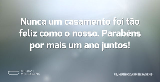 Nunca um casamento foi tão feliz como o ...