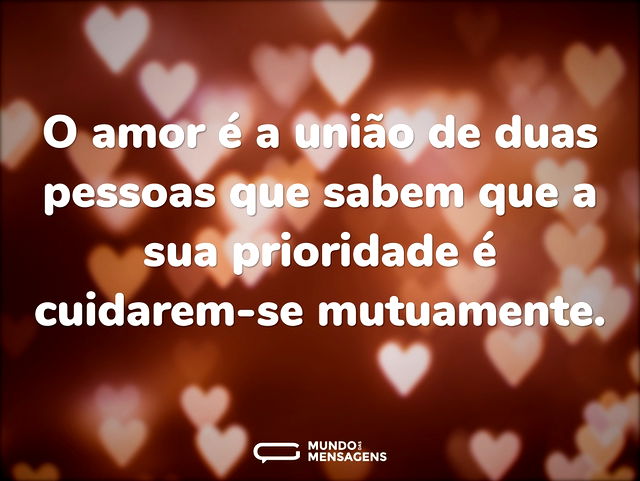 O amor é a união de duas pessoas que sab...